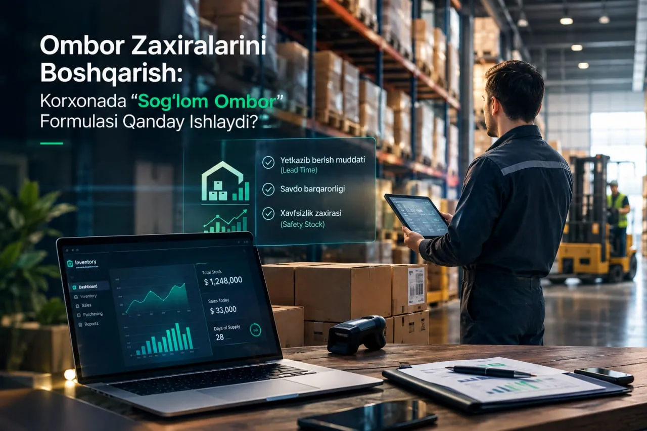 Ombor zaxiralarini boshqarish: korxonada «sog‘lom ombor» formulasi qanday ishlaydi?